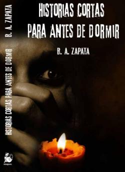 HISTORIAS CORTAS PARA ANTES DE DORMIR par B. A. ZAPATA